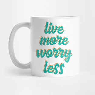 live more worry less Mug